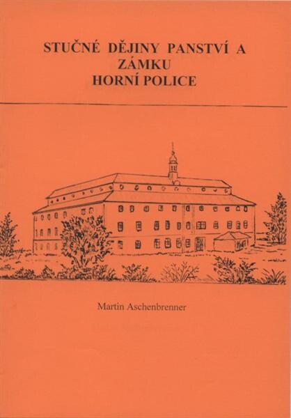 St[r]učné dějiny zámku a panství Horní Police