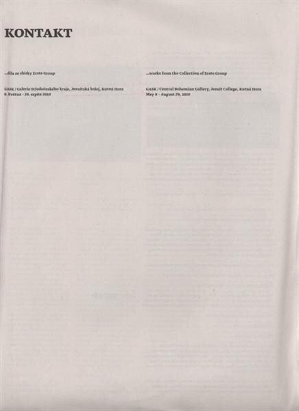 Kontakt : --díla ze sbírky Erste Group : GASK - Galerie Středočeského kraje, Jezuitská kolej, Kutná hora, 8. května - 29. srpna 2010