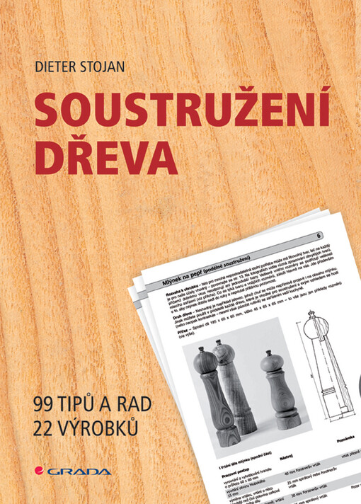 Soustružení dřeva: 99 tipů a rad, 22 výrobků