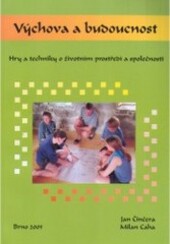 Výchova a budoucnost : hry a techniky o životním prostředí a společnosti