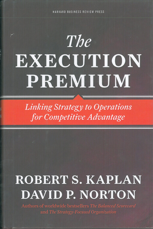 The execution premium : linking strategy to operatins for competitive advantage