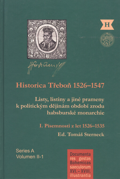 Historica Třeboň 1526-1547 :listy, listiny a jiné prameny k politickým dějinám období zrodu habsburské monarchie, 1. díl