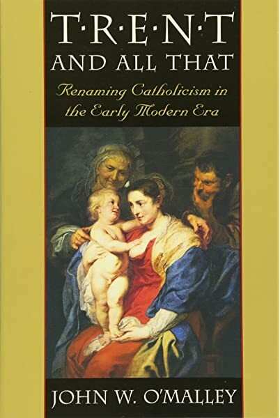 Trent and All That: Renaming Catholicism in the Early Modern Era