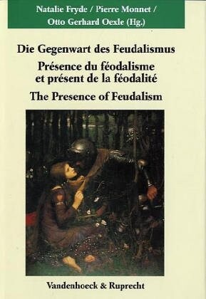Die Gegenwart des Feudalismus: Presence du feodalisme et present de la feodalite. The Presence of Feudalism (Veroffentlichungen des Max-Planck-Instituts fur Geschichte) (German Edition)