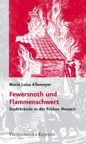 Fewersnoth und Flammenschwert : Stadtbrände in der frühen Neuzeit