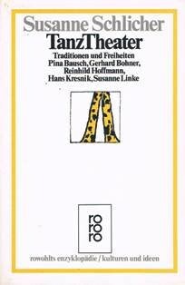 TanzTheater :Traditionen und Freiheiten : Pina Bausch, Gerhard Bohner, Reinhild Hoffmann, Hans Kresnik, Susanne Linke