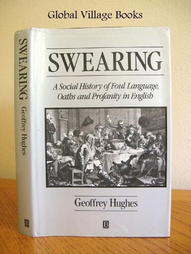 Swearing :a social history of foul language, oaths, and profanity in English
