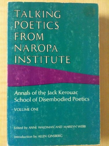 Talking poetics from Naropa Institute :annals of the Jack Kerouac School of Disembodied Poetics.[Vol. 1]