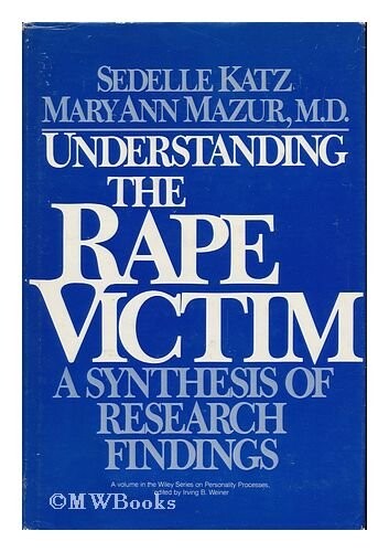 Understanding the Rape Victim: A Synthesis of Research Findings (Wiley Series on Personality Processes)