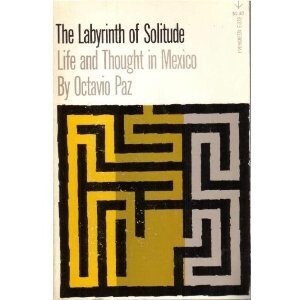 The Labyrinth of Solitude Life and Thought in Mexico
