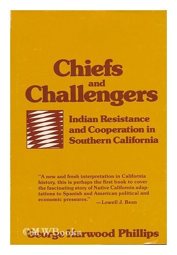 Chiefs and Challengers: Indian Resistance and Cooperation in Southern California