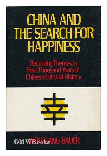 China and the search for happiness : recurring themes in four thousand years of Chinese cultural history