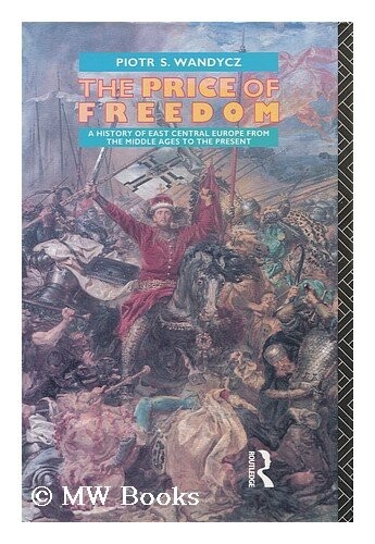 The Price of Freedom : a history of East Central Europe from the Middle Ages to the present