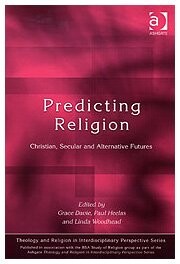 Predicting Religion: Christian, Secular, and Alternative Futures (Bsa Sub Series of Religion and Theology in Interdisciplinary Perspectives Series)