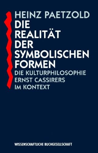 Die Realitat der symbolischen Formen: Die Kulturphilosophie Ernst Cassirers im Kontext (German Edition)