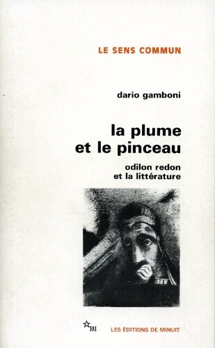 La plume et le pinceau: Odilon Redon et la litterature (Le Sens commun) (French Edition)