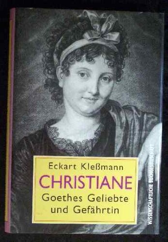 Christiane : Goethes Geliebte und Gefährtin