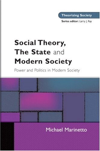 Social Theory, The State and Modern Society (Theorising Society Studies)