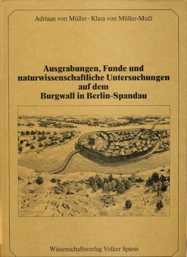Ausgrabungen, Funde und naturwissenschaftliche Untersuchungen auf dem Burgwall in Berlin-Spandau (Archaologisch-historische Forschungen in Spandau) (German Edition)