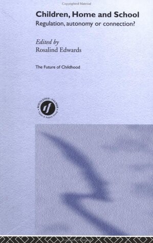 Children, Home and School: Regulation, Autonomy or Connection? (International Library of Philosophy)