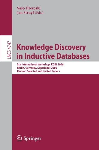 Knowledge Discovery in Inductive Databases: 5th International Workshop, KDID 2006 Berlin, Germany, September 18th, 2006 Revised Selected and Invited ... Applications, incl. Internet/Web, and HCI)