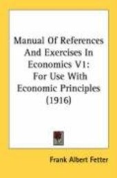 Manual Of References And Exercises In Economics V1: For Use With  Economic Principles (1916)