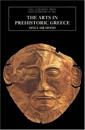 The Arts in Prehistoric Greece (The Yale University Press Pelican Histor)