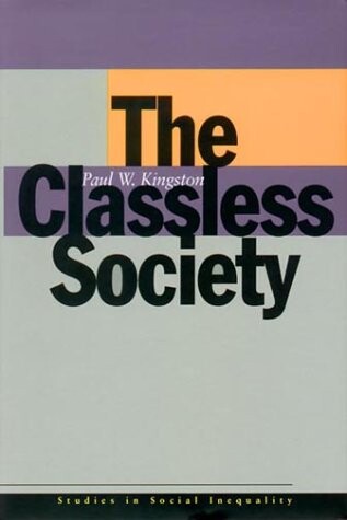 The Classless Society (Studies in Social Inequality)