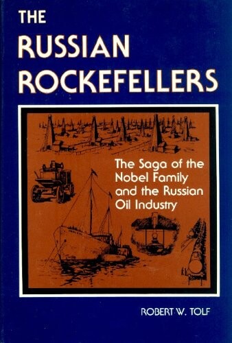 The Russian Rockefellers : the saga of the Nobel family and the russian oil industry