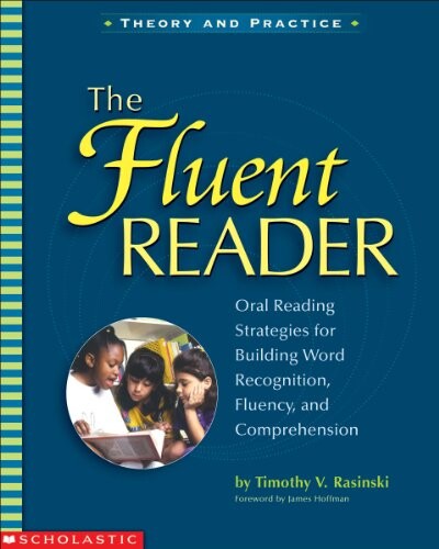 The Fluent Reader: Oral Reading Strategies for Building Word Recognition, Fluency, and Comprehension