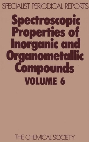 Spectroscopic Properties of Inorganic and Organometallic Compounds (SPR Spectroscopic Properties of Inorganic and Organometallic Compounds (RSC))
