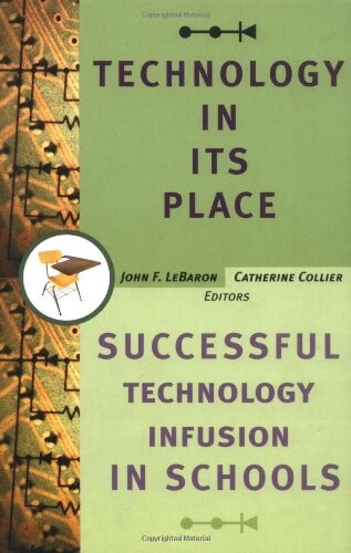 Technology in Its Place: Successful Technology Infusion in Schools (Jossey-Bass Education Series)