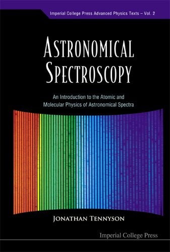 Astronomical Spectroscopy: An Introduction to the Atomic and Molecular Physics of Astronomical Spectra (Imperial College Press Advanced Physics Texts)
