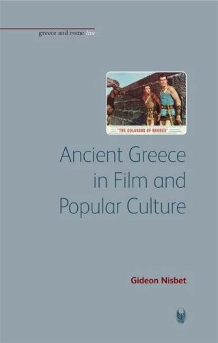 Ancient Greece In Film And Popular Culture (Live Series) (Bristol Phoenix Press - Greece and Rome Live)