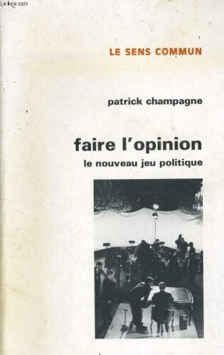 Faire l'opinion: Le nouveau jeu politique (Collection 
