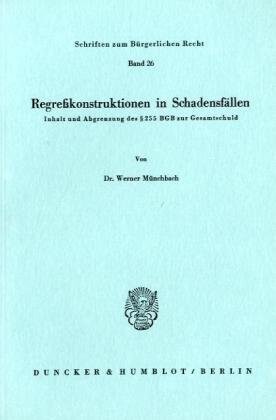 Regresskonstruktionen in Schadensfallen: Inhalt und Abgrenzung des [section symbol] 255 BGB zur Gesamtschuld (Schriften zum burgerlichen Recht) (German Edition)