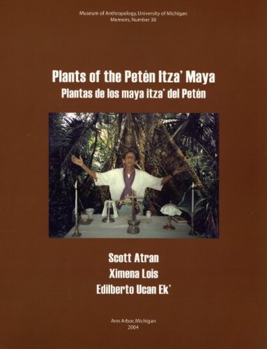Plants of the Peten Itza' Maya: Plantas De Los Maya Itza' Del Peten (Memoirs of the Museum of Anthropology, University of Michigan)