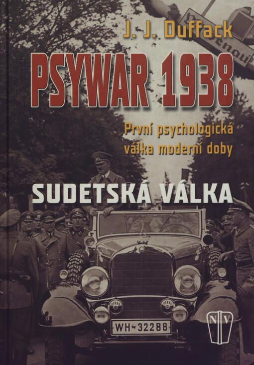 Psywar 1938: první psychologická válka moderní doby : sudetská válka : Hitler proti Československu, 20. květen - 30. září 1938
