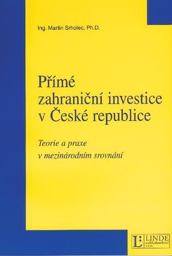 Přímé zahraniční investice v České republice : teorie a praxe v mezinárodním srovnání
