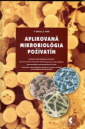 Aplikovaná mikrobiológia poživatín : princípy mikrobiológie poživatín, potravinársky významné mikroorganizmy a ich skupiny, mikrobiológia potravinárskych výrob, ochorenia mikrobiálneho povodu, ktorých zárodky sú prenášané poživatinami