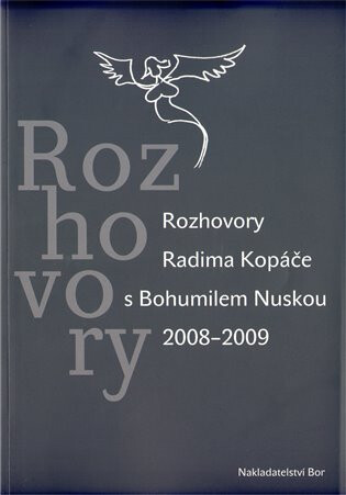 Rozhovory : rozhovory Radima Kopáče s Bohumilem Nuskou 2008-2009