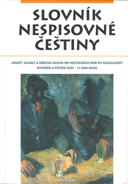 Slovník nespisovné češtiny: argot, slangy a obecná mluva od nejstarších dob po současnost : historie a původ slov