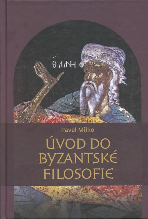 Úvod do byzantské filosofie: se studií Michala Řoutila Na východ od Antiochie - řecké myšlení za hranicemi Byzance, 2.-8. století - syrská tradice