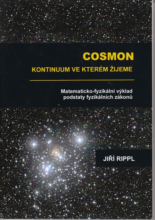 Cosmon : kontinuum, ve kterém žijeme : matematicko-fyzikální výklad podstaty fyzikálních zákonů