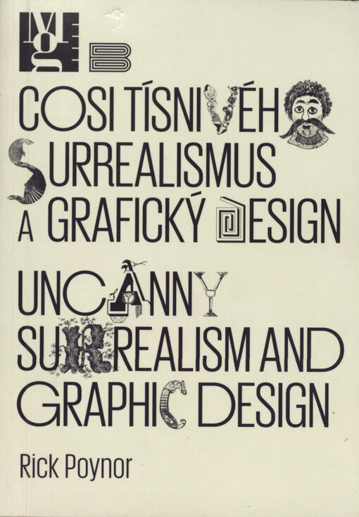 Cosi tísnivého - surrealismus a grafický design =: Uncanny - surrealism and graphic design : [Moravská galerie v Brně, Pražákův palác, 22.6.-24.10.2010]