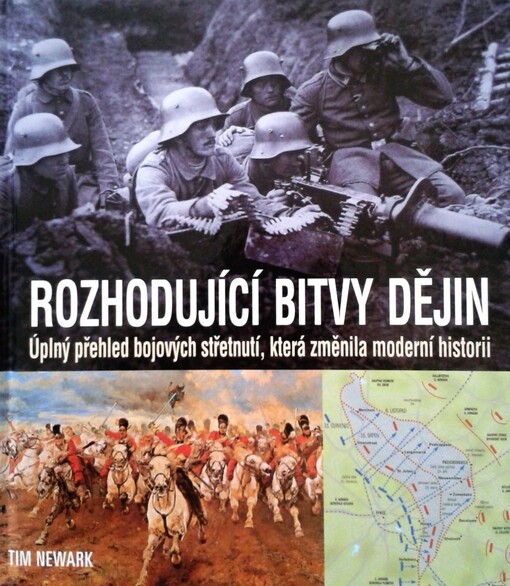 Rozhodující bitvy dějin: úplný přehled bojových střetnutí, která změnila moderní historii