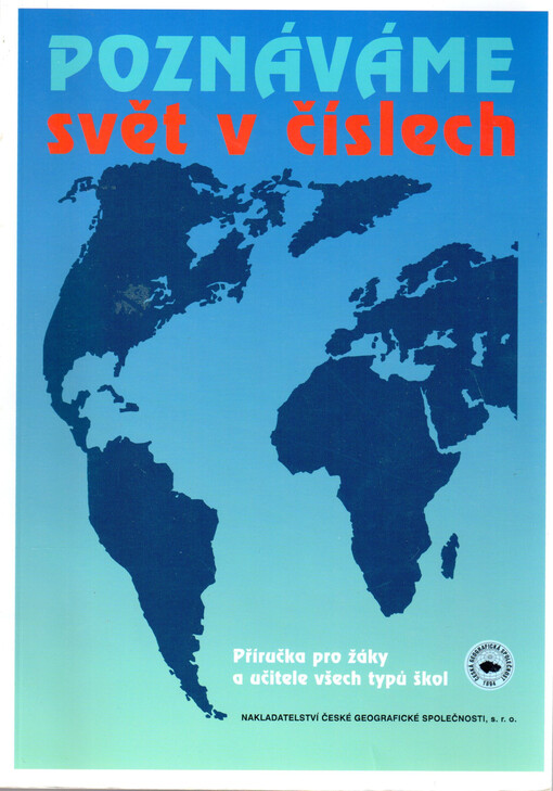 Poznáváme svět v číslech: příručka pro žáky a učitele všech stupňů a typů škol a všechny milovníky zeměpisu