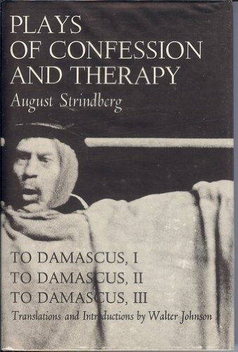 Plays of Confession and Therapy: To Damascus 1, to Damascus 2, and to Damascus 3 : August Strindberg
