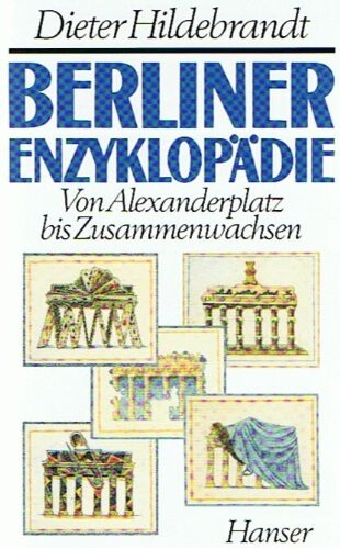Berliner Enzyklopadie: Von Alexanderplatz bis Zusammenwachsen (German Edition)