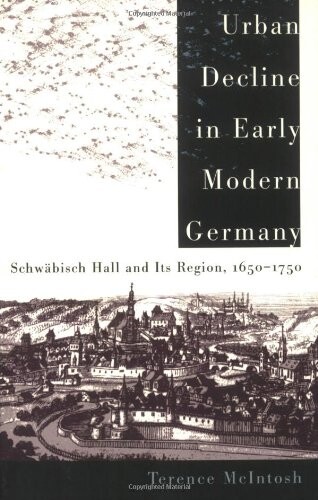 Urban decline in early modern Germany : Schwäbisch Hall and its region, 1650-1750